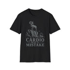 Cardio Was A Mistake T-Shirt