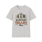 4 A.M Already Too Late T‑Shirt