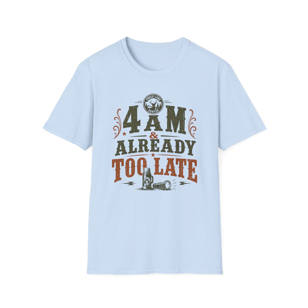 4 A.M Already Too Late T‑Shirt