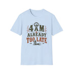 4 A.M Already Too Late T‑Shirt