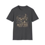 Maybe Next Year T-Shirt