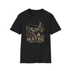 Maybe Next Year T-Shirt
