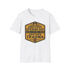 Another Opening Day Another Trauma‑Shirt
