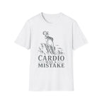 Cardio Was A Mistake T-Shirt