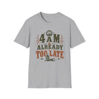 4 A.M Already Too Late T‑Shirt
